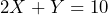 \[ 2X + Y = 10 \]