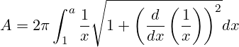 \[ A = 2\pi \int_{1}^{a} \frac{1}{x} \sqrt{1 + \left( \frac{d}{dx} \left( \frac{1}{x} \right) \right)^2} dx \]