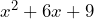 x^2 + 6x + 9