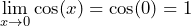 \[ \lim_{x \to 0} \cos(x) = \cos(0) = 1 \]