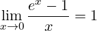 \[ \lim_{{x \to 0}} \frac{e^x - 1}{x} = 1 \]