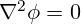 \nabla^2 \phi = 0