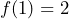 f(1) = 2