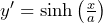 y' = \sinh\left(\frac{x}{a}\right)