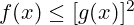 f(x) \leq [g(x)]^2