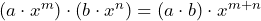 (a \cdot x^m) \cdot (b \cdot x^n) = (a \cdot b) \cdot x^{m+n}