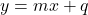 y = mx + q