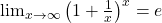 \lim_{{x \to \infty}} \left(1 + \frac{1}{x}\right)^x = e