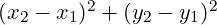 (x_2 - x_1)^2 + (y_2 - y_1)^2