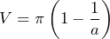 \[ V = \pi \left( 1 - \frac{1}{a} \right) \]